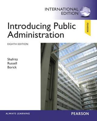 Introducing Public Administration: International Edition - Shafritz, Jay M., Jr., and Russell, E.W., and Borick, Christopher P.