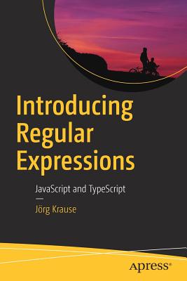 Introducing Regular Expressions: JavaScript and Typescript - Krause, J�rg