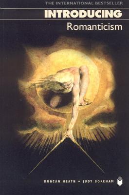 Introducing Romanticism - Heath, Duncan, and Boreham, Judy, and Appignanesi, Richard (Editor)