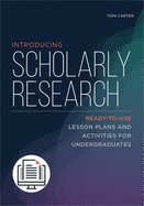 Introducing Scholarly Research: Ready-To-Use Lesson Plans and Activities for Undergraduates