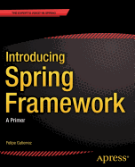 Introducing Spring Framework: A Primer - Gutierrez, Felipe