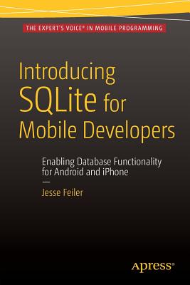 Introducing SQLite for Mobile Developers - Feiler, Jesse