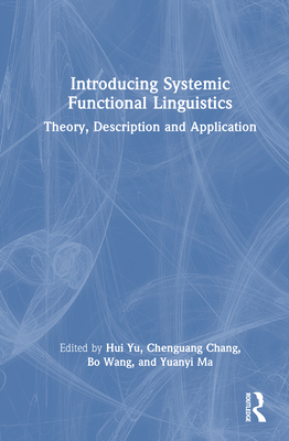 Introducing Systemic Functional Linguistics: Theory, Description and Application - Yu, Hui (Editor), and Chang, Chenguang (Editor), and Wang, Bo (Editor)