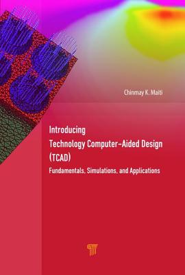 Introducing Technology Computer-Aided Design (Tcad): Fundamentals, Simulations, and Applications - Maiti, Chinmay K