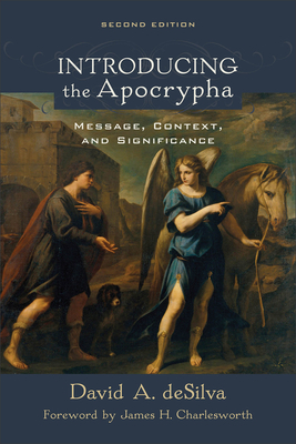Introducing the Apocrypha: Message, Context, and Significance - deSilva, David A, and Charlesworth, James H (Foreword by)