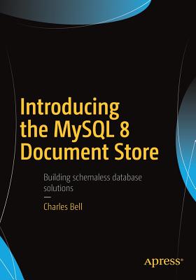 Introducing the MySQL 8 Document Store - Bell, Charles
