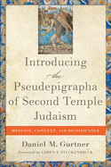 Introducing the Pseudepigrapha of Second Temple Judaism: Message, Context, and Significance