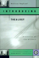 Introducing Thealogy: Discourse on the Goddess - Raphael, Melissa