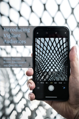 Introducing Vigilant Audiences - Trottier, Daniel (Editor), and Gabdulhakov, Rashid (Editor), and Huang, Qian (Editor)