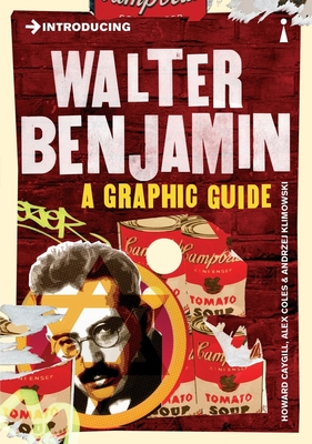 Introducing Walter Benjamin: A Graphic Guide - Coles, Alex, and Klimowski, Andrzej, and Caygill, Howard