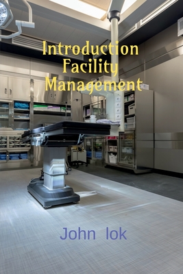 Introduction Facility Management - Lok, John