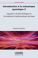 Introduction ? la m?canique quantique 2: ?quation de Schr�dinger et formalisme math?matique de base