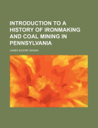 Introduction to a History of Ironmaking and Coal Mining in Pennsylvania