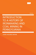 Introduction to a History of Ironmaking and Coal Mining in Pennsylvania