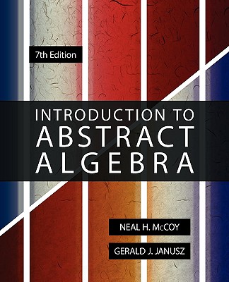 Introduction to Abstract Algebra, 7th Edition - McCoy, Neal H, and Janusz, Gerald J