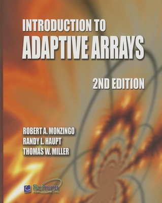 Introduction to Adaptive Arrays - Monzingo, Robert A, and Haupt, Randy L, PH.D., and Miller, Thomas W