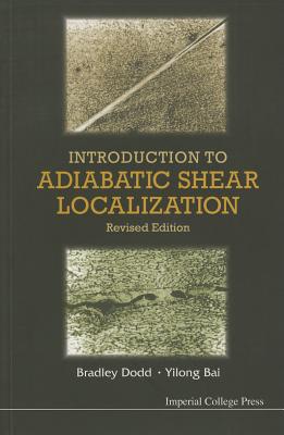 Introduction To Adiabatic Shear Localization (Revised Edition) - Dodd, Bradley, and Bai, Yilong