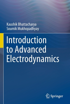 Introduction to Advanced Electrodynamics - Bhattacharya, Kaushik, and Mukhopadhyay, Soumik