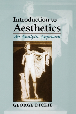 Introduction to Aesthetics: An Analytic Approach - Dickie, George