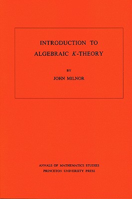 Introduction to Algebraic K-Theory - Milnor, John