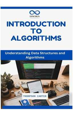 Introduction to Algorithms: Understanding Data Structures and Algorithms - Carter, Thompson