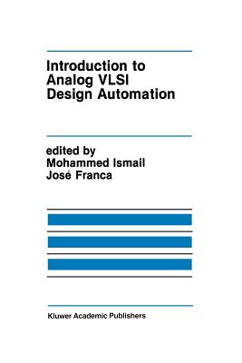 Introduction to Analog VLSI Design Automation - Ismail, Mohammed (Editor), and Franca, Jos� E (Editor)