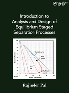 Introduction to Analysis and Design of Equilibrium Staged Separation Processes: 2nd Edition