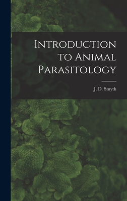 Introduction to Animal Parasitology - Smyth, J D (James Desmond) 1917- (Creator)