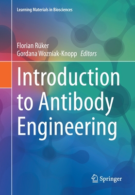 Introduction to Antibody Engineering - R�ker, Florian (Editor), and Wozniak-Knopp, Gordana (Editor)