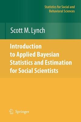 Introduction to Applied Bayesian Statistics and Estimation for Social Scientists - Lynch, Scott M.