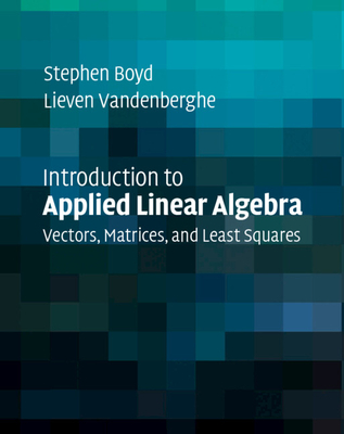 Introduction to Applied Linear Algebra - Boyd, Stephen, and Vandenberghe, Lieven