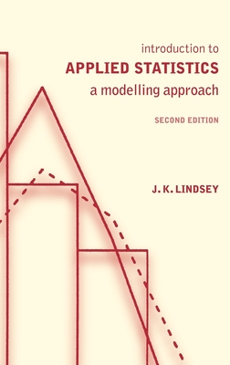 Introduction to Applied Statistics: A Modelling Approach - Lindsey, James K