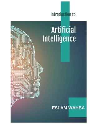Introduction to Artificial Intelligence: A Comprehensive Guide - Wahba, Eslam