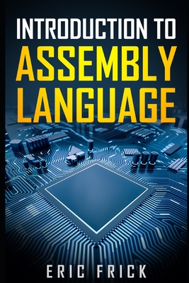 Introduction to Assembly Language - Frick, Eric
