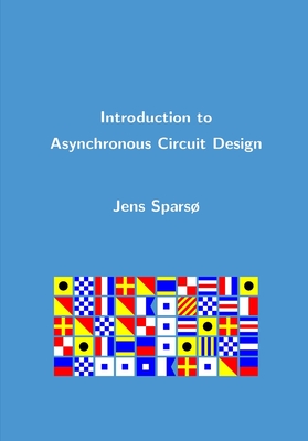 Introduction to Asynchronous Circuit Design - Spars�, Jens