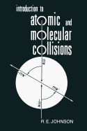 Introduction to Atomic and Molecular Collisions - Johnson, R. E.