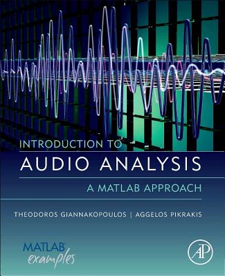 Introduction to Audio Analysis: A MATLAB� Approach - Giannakopoulos, Theodoros, and Pikrakis, Aggelos