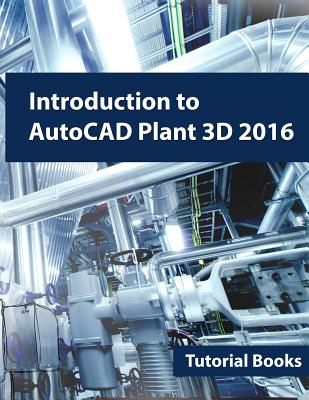 Introduction to AutoCAD Plant 3D 2016 - Books, Tutorial