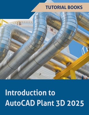 Introduction to AutoCAD Plant 3D 2025 - Books, Tutorial