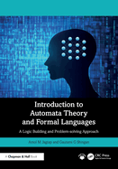 Introduction to Automata Theory and Formal Languages: A Logic Building and Problem-Solving Approach