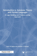 Introduction to Automata Theory and Formal Languages: A Logic Building and Problem-Solving Approach