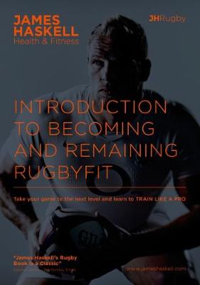 Introduction to Becoming and Remaining Rugbyfit - Haskell, James