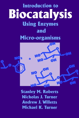 Introduction to Biocatalysis Using Enzymes and Microorganisms - Roberts, S M, and Tel, and Willetts, Andrew J (Editor)