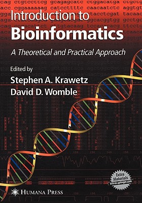Introduction to Bioinformatics: A Theoretical and Practical Approach - Krawetz, Stephen a (Editor), and Womble, David D (Editor)