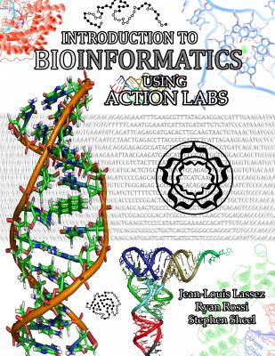 Introduction to Bioinformatics using Action Labs - Lassez, Jean-Louis, and Rossi, Ryan, and Sheel, Stephen