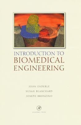 Introduction to Biomedical Engineering - Blanchard, Susan M, and Bronzino, Joseph, and Enderle, John D