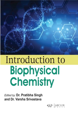 Introduction to Biophysical Chemistry - Singh, Pratibha (Editor), and Srivastava, Varsha (Editor)