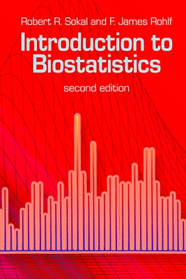 Introduction to Biostatistics: Second Edition - Sokal, Robert R, and Rohlf, F James