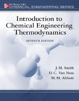 Introduction to Chemical Engineering Thermodynamics - Smith, J M, and Van Ness, Hendrick C, and Abbott, Michael