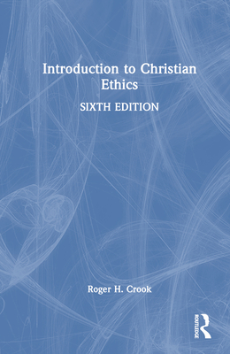 Introduction to Christian Ethics - Crook, Roger H